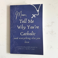Mom, Tell Me Why You're Catholic and Everything Else You Love: A Faith-Based Guided Journal