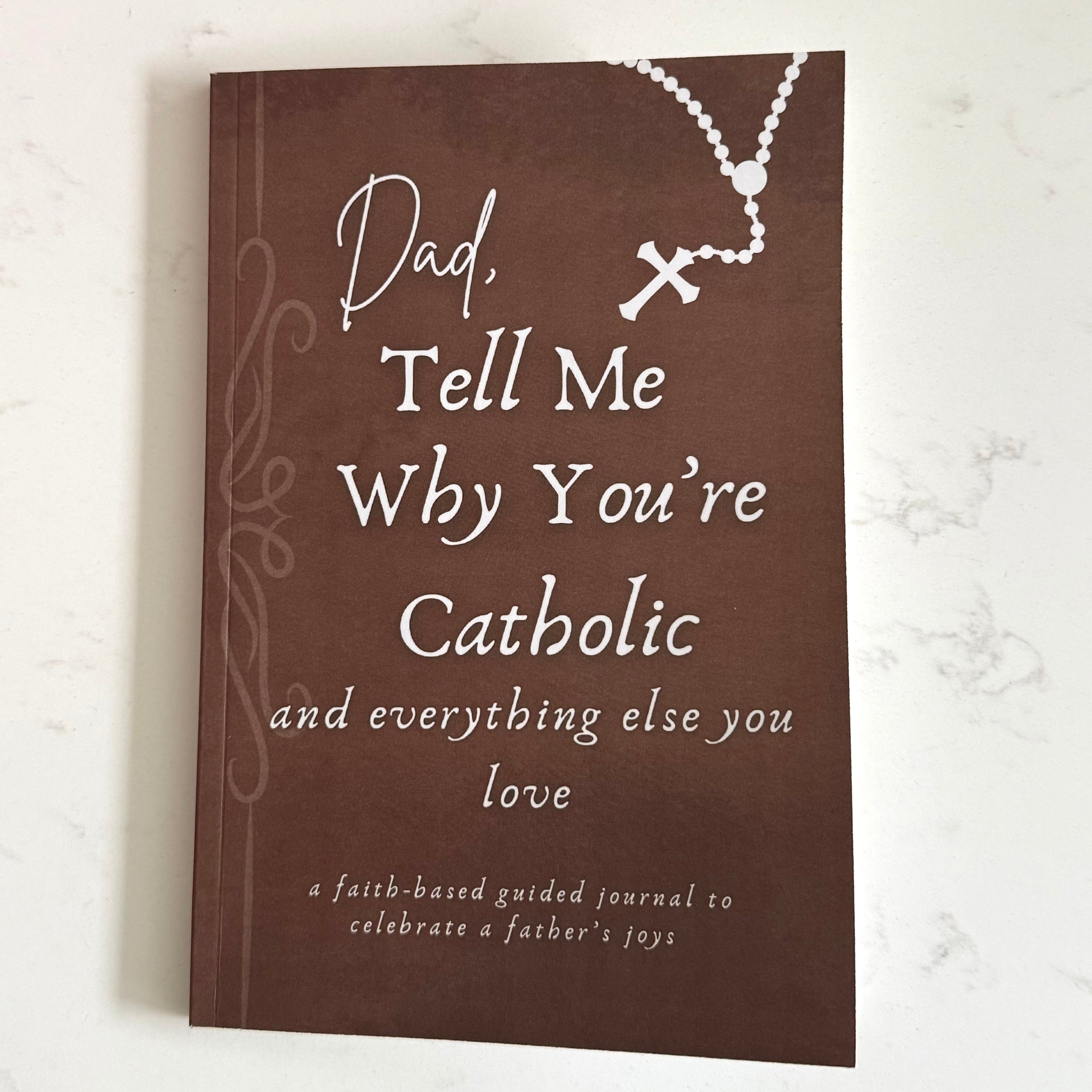 Dad, Tell Me Why You're Catholic and Everything Else You Love: A Faith-Based Guided Journal